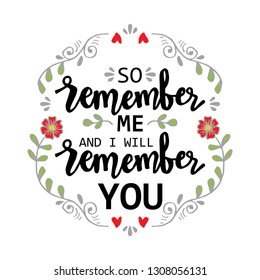 So remember me i will remember you. Quote. Hand lettering calligraphy