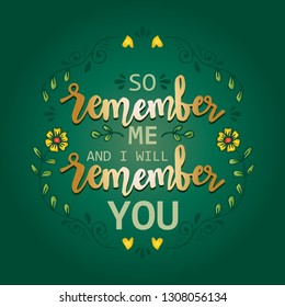So remember me i will remember you. Quote. Hand lettering calligraphy