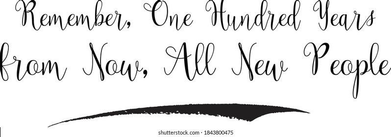 Remember, One Hundred Year...om Now, All New People Calligraphy Black Color Text On White Background