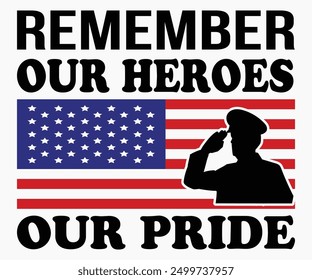 Remember Our Heroes, Our Pride Svg,Veterans Day Svg,Patriotic Svg,Veteran Svg,4th Of July Svg,Military Svg,Memorial Day Svg,Soldier Svg,American Flag Svg,Cut File,Silhouette