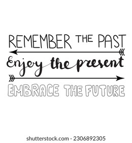 Remember the past, enjoy the present, embrace the future. Pension, retirement concept. Hand lettering quote isolated on white background. Vector typography for posters, cards, stickers, labels, 