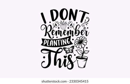 I don’t remember planting this - Gardening SVG Design, Flower Quotes, Calligraphy graphic design, Typography poster with old style camera and quote. svg