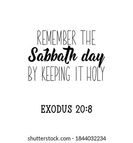 Remember the Sabbath day by keeping it holy. Lettering. Inspirational and bible quote. Can be used for prints bags, t-shirts, posters, cards. Ink illustration
