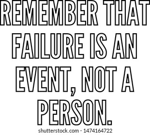 Remember that failure is an event not a person