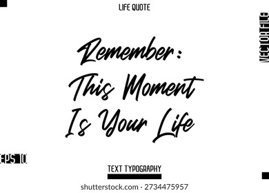 Remember: This Moment Is Your Life  -Positive Life Saying Vector Cursive Typography Text Lettering