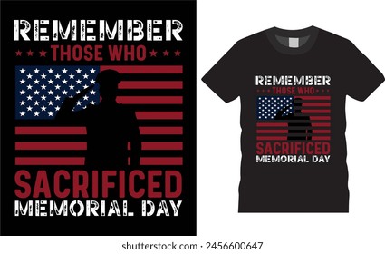 Remember those who sacrificed memorial day,memorial day,t shirt design vector template. unique  t shirt design with black background.USA Memorial t shirt ready for benner,poster,pod any print,item