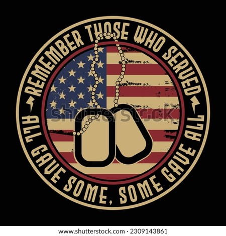 Remember Those Who Served All Gave Some, Some Gave All Veteran T Shirt