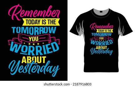 Remember Today Is The Tomorrow You Worried About Yesterday - Funny t-shirt design, Funny Quote EPS, Cut File For Cricut, Handmade calligraphy vector illustration, Hand written vector sign, SVG