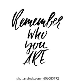 Remember who you are. Hand drawn motivation lettering poster. Vector modern typography bunner. Handwritten grunge dry brush inscription.