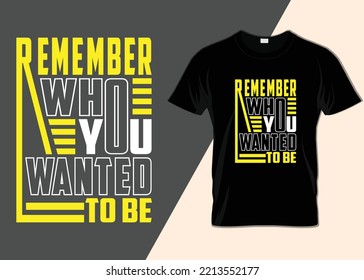 Remember who you wanted to be T-shirt design