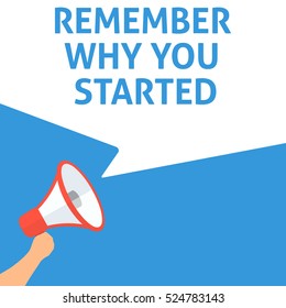 REMEMBER WHY YOU STARTED Announcement. Hand Holding Megaphone With Speech Bubble. Flat Illustration