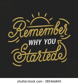 Remember why you started. Creative Motivation Quote. Vector Outstanding Typography Poster Concept. T-shirt print.