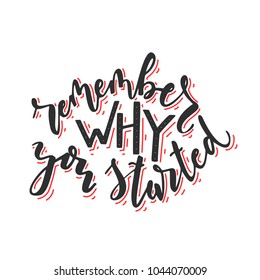 Remember why you started. Hand writtern lettering. Modern brush calligraphy. Isolated on white background. Stock vector
