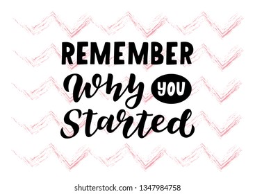 Remember why you started hand drawn lettering phrase. Motivational text. Greetings for logotype, badge, icon, card, postcard, logo, banner, tag. Vector illustration.