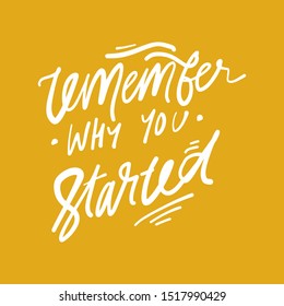 Remember why you started. Hand lettering inspirational illustration for your design