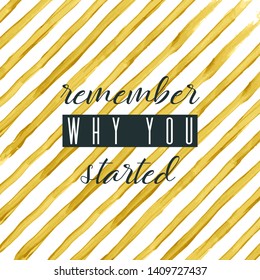 Remember why you started. Lettering on hand paint yellow golden foil stripe watercolor texture isolated on white background. Ink dry brush lines. Fitness gym quote poster.