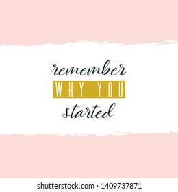 Remember why you started. Lettering on hand paint pastel pink watercolor texture isolated on white background. Ink dry brush stains, stroke, splash. Fitness gym motivation quote poste, video cover.