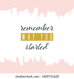 Remember why you started. Lettering on hand paint pastel pink watercolor texture background. Ink dry brush stains, stroke, splash, smudge. Fitness gym motivation quote poster, blogging video cover.