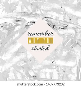 Remember why you started. Lettering on hand paint marble watercolor texture background. Ink dry brush stain, stroke, splash, smudge, scribble. Fitness gym motivation quote poster, blogging video cover