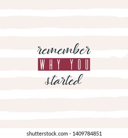 Remember why you started. Lettering on hand paint pastel pink watercolor stripes texture isolated on white background. Ink dry brush stains, stroke, splash, lines. Fitness gym motivation quote poster.