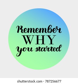 Remember Why You Started Motivation Phrase. Vector Hand Drawn Motivation Lettering. Handwritten Inspirational Quotes for Posters and Cards. Vector illustration, gradient circle isolated on grey