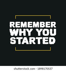 Remember Why You Started - Motivational Quote