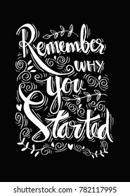 Remember why you started. Motivational quote.