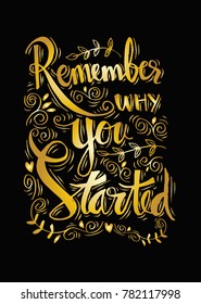 Remember why you started. Motivational quote.