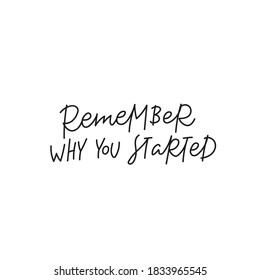 Remember why you started quote lettering. Calligraphy inspiration graphic design typography element. Hand written postcard Cute simple black vector sign for journal, planner, calendar stationery paper