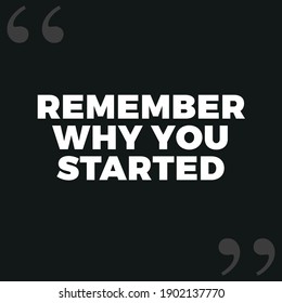 Remember Why You Started - Quote