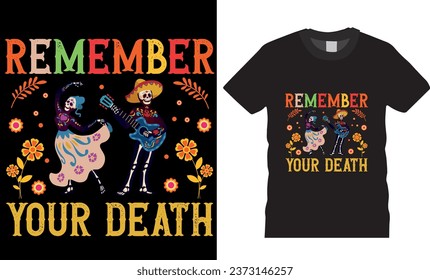 remember your death, Mexican holiday Day of the dead t shirt design. Viva Mexico. Festival Death Mexican Day of death. best colorful Shirts Perfect for print item poster, banner, card, mug, pod. 