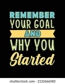 remember your goal and why you started typography lettering quote for t-shirt design