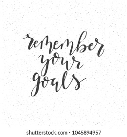 Remember your goals. Hand written motivation lettering quote. Stock vector