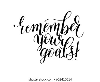 remember your goals - hand written lettering motivation positive quote, calligraphy vector illustration