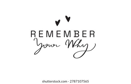 Remember your why love heart shape blackcolor object icon motivation inspiration idea remember ypur why love heart business success goal quote planning memory decision positive achievement remember 