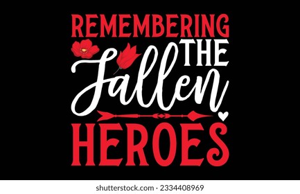Remembering the Fallen Heroes - Remembrance day typography t-shirt design. celebration in calligraphy text illustration. Greeting templates, cards, and mugs svg.