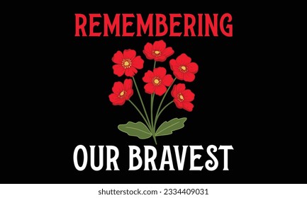 Remembering Our Bravest - Remembrance day typography t-shirt design. celebration in calligraphy text illustration. Greeting templates, cards, and mugs svg.