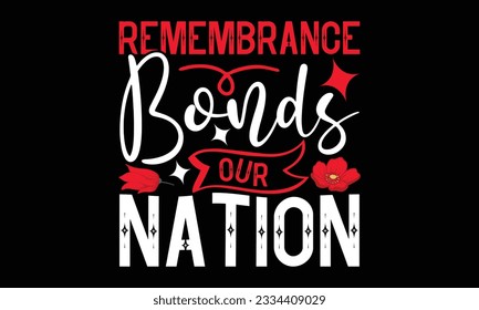 Remembrance Bonds Our Nation - Remembrance day typography t-shirt design. celebration in calligraphy text illustration. Greeting templates, cards, and mugs svg.