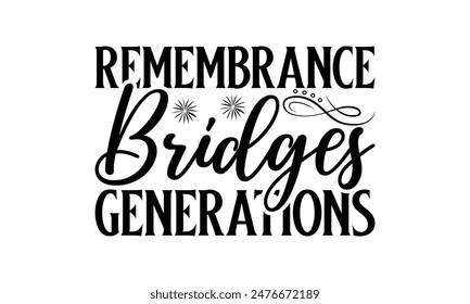  
Remembrance Bridges Generations Lettering design for greeting banners, Mouse Pads, Prints, Cards and Posters, Mugs, Notebooks