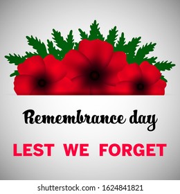 Remembrance day, great design for any purposes. Anzac. Poppy flower symbol. Military history. Vector illustration of a bright poppy flower. Remembrance day symbol. Lest we forget text