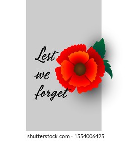 Remembrance Day November 11 typography with red poppy flower - international symbol of peace, text is Lest we forget for Memorial Day, Armistice Day anniversary celebration in British Commonwealth