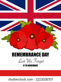 Remembrance Day with Union Flag. Bright Poppy Flowers with Leaves. Remembrance Day 11 th November Lettering. Lest We Forget Text. Vector illustration on White Background.