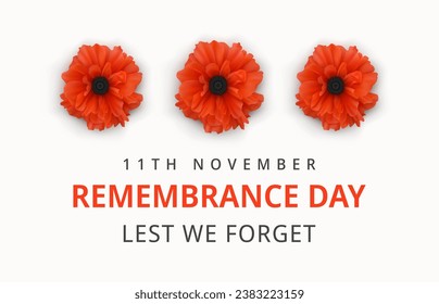 Remembrance Day Poster. Poppy Day. Poppy flower - Remembrance Day symbol. 11th November Remembrance Day Lest We Forget text. 3 Realistic Poppy Flower on the white background. 3d Vector illustration