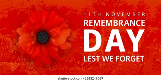 Remembrance Day Poster. Poppy Day. Poppy flower - Remembrance Day symbol. 11th November Remembrance Day Lest We Forget text. Realistic Poppy Flower on the red grunge background. 3d Vector illustration