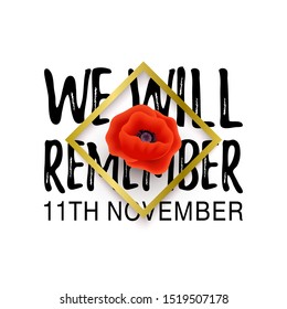 Remembrance Day poster. Realistic Red Poppy flower - international symbol of Peace. We Will Remember text. 11th November. Memorial header, card, banner. Poppy lapel pins, brooch. Vector Illustration