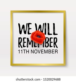 Remembrance Day poster. Realistic Red Poppy flower - international symbol of Peace. We Will Remember text. 11th November. Memorial header, card, banner. Poppy lapel pins, brooch. Vector Illustration