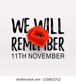 Remembrance Day vector poster. Realistic Red Poppy flower - international symbol of peace. We Will Remember text. 11th November date. Vector Illustration EPS 10 file.