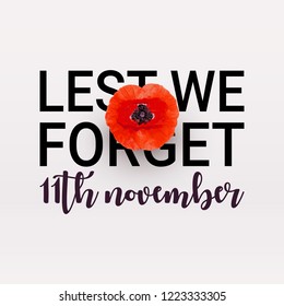 Remembrance Day vector poster. Realistic Red Poppy flower - international symbol of peace. Lest We Forget text. 11th November date. Vector Illustration EPS 10 file.