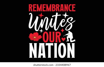 Remembrance Unites Our Nation - Remembrance day typography t-shirt design. celebration in calligraphy text illustration. Greeting templates, cards, and mugs svg.