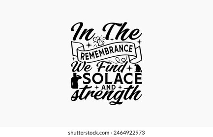 In Remembrance We Find Solace And Strength - Memorial T-Shirt Design, Freedom Quotes, This Illustration Can Be Used As A Print On T-Shirts And Bags, Posters, Cards, Mugs.